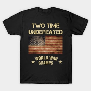 2 Time Undefeated World War Champs Patriotic July 4th USA T-Shirt